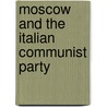 Moscow And The Italian Communist Party door Joan Barth Urban