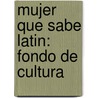 Mujer Que Sabe Latin: Fondo de Cultura door Rosario Castellanos