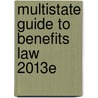 Multistate Guide to Benefits Law 2013e by John F. Buckley