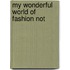My Wonderful World of Fashion Not