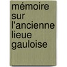 Mémoire Sur L'ancienne Lieue Gauloise door Théodore Pistollet De Saint-Ferjeux