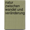 Natur Zwischen Wandel Und Veränderung door Bundesamt F�R. Naturschutz