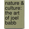 Nature & Culture: The Art of Joel Babb door Carl Little