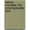 Nelson Mandela: The Unconquerable Soul door Lewis Helfand
