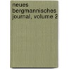 Neues Bergmannisches Journal, Volume 2 door Onbekend