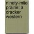 Ninety-Mile Prairie: A Cracker Western