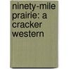 Ninety-Mile Prairie: A Cracker Western door Lee Gramling