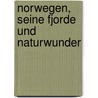 Norwegen, seine Fjorde und Naturwunder door A. Verkrüzen T.