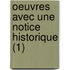 Oeuvres Avec Une Notice Historique (1)