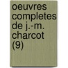 Oeuvres Completes de J.-M. Charcot (9) by Jean Martin Charcot