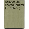 Oeuvres de Chateaubriand (7 - 186? - ) door Francois Auguste Rene Chateaubriand