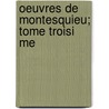 Oeuvres de Montesquieu; Tome Troisi Me door Charles-Louis De Secondat Montesquieu