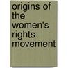 Origins of the Women's Rights Movement door LeeAnne Gelletly