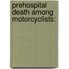 Prehospital Death Among Motorcyclists: by Rashidi Ahmad