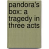 Pandora's Box: A Tragedy In Three Acts by Samuel Atkins Elliot