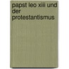 Papst Leo Xiii Und Der Protestantismus door Bertold Brecht