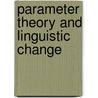 Parameter Theory and Linguistic Change door Sonia Cyrino