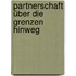 Partnerschaft über die Grenzen hinweg