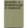 Penicillin: A Breakthrough In Medicine door Richard Tames