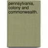Pennsylvania, colony and commonwealth. door Sydney Fisher