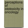 Perceptions of Ototoxicity in Oncology door Victor De Andrade