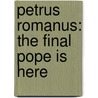 Petrus Romanus: The Final Pope Is Here door Thomas Horn
