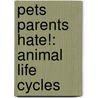 Pets Parents Hate!: Animal Life Cycles door Trevor Day