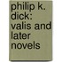Philip K. Dick: Valis And Later Novels