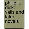 Philip K. Dick: Valis And Later Novels door Philp K. Dick