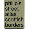 Philip's Street Atlas Scottish Borders door Philip's