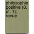 Philosophie Positive (8, Pt. 1); Revue