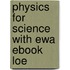 Physics for Science with Ewa Ebook Loe