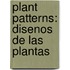 Plant Patterns: Disenos de Las Plantas
