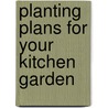 Planting Plans for Your Kitchen Garden door Holly Farrell