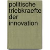 Politische Triebkraefte Der Innovation door Benjamin Miethling