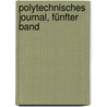 Polytechnisches Journal, Fünfter Band door Onbekend