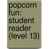 Popcorn Fun: Student Reader (Level 13) door Authors Various