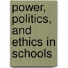 Power, Politics, and Ethics in Schools door Francis M. Duffy