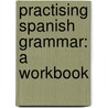 Practising Spanish Grammar: A Workbook door Teresa De Carlos