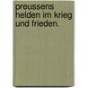 Preussens Helden im Krieg und Frieden. door Friedrich Forster