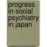 Progress in Social Psychiatry in Japan door Yoshibumi Nakane