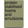 Protein Stabilised Foams And Emulsions door Peter Wilde
