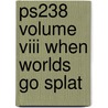 Ps238 Volume Viii When Worlds Go Splat by Do Gooder Press