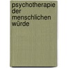Psychotherapie der menschlichen Würde by Ad Dekkers