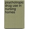 Psychotropic Drug Use in Nursing Homes by Janet Rehnquist