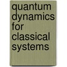 Quantum Dynamics for Classical Systems door Fabio Bagarello