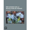 R Flexions Sur La R Volution de France by Edmund R. Burke