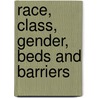 Race, Class, Gender, Beds and Barriers door Jessies Vorst