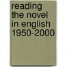 Reading The Novel In English 1950-2000 door Professor Brian W. Shaffer