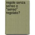 Regole senza senso o "senso" regolato?